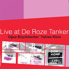 Oguz Buyukberber and Tobias Klein - Live at De Roze Tanker - TRYTONE 559092 CD