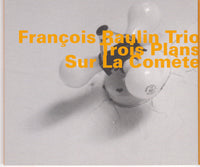 FRANCOIS RAULIN - TRIO -  BRUNO CHEVILLON - FRANCOIS CORNELOUP - TROIS PLANS SU LE COMETE - HATOLOGY - 582 CD