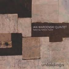 IAN WARDENSKI - quintet -  UNFOLDINGS - featuring: TAMARA TUCKER - IWM 3 CD