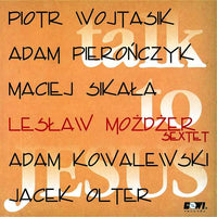 LESZEK MOZDZER sextet - PIOTR WOJTASIK - TALK TO JESUS - GOWI - 35 - CD