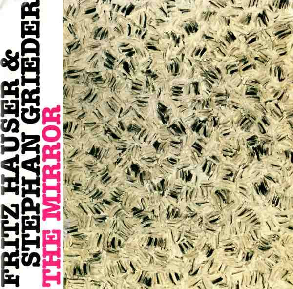 FRITZ HAUSER - STEPHAN GRIEDER - THE MIRROR - HATART - 6037 CD