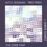 MITCH SEIDMAN - FRED FRIED - HARVIE SWARTZ - THIS OVER THAT - JARDIS - 9816