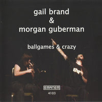 GAIL BRAND and  MORGAN GUBERMAN - BALLGAMES & CRAZY - EMANEM - 4103 - CD
