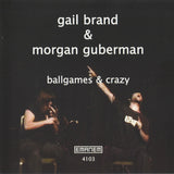 GAIL BRAND and  MORGAN GUBERMAN - BALLGAMES & CRAZY - EMANEM - 4103 - CD