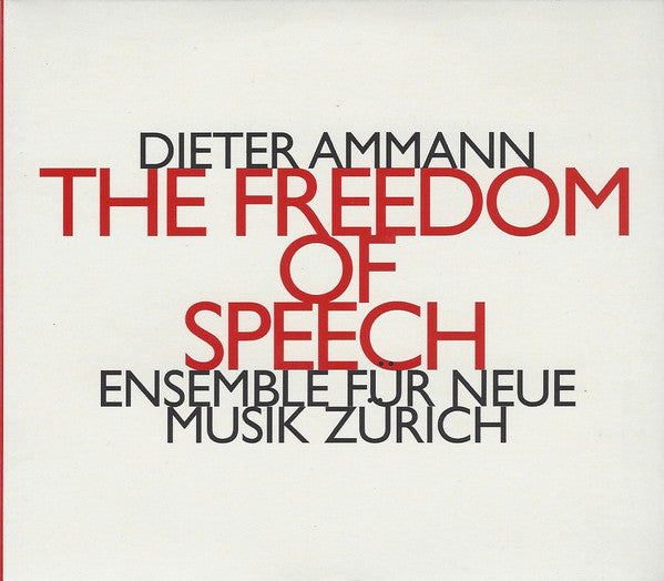 DIETER AMMANN - THE FREEDOM OF SPEECH - Ensemble Für Neue Musik Zürich - HATNOW - 158 CD