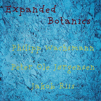 EXPANDED BOTANICS : PHILIPP WACHSMANN - PETER JORGENSEN - JAKOB RIIS -  NINTH WORLD - 31 CD