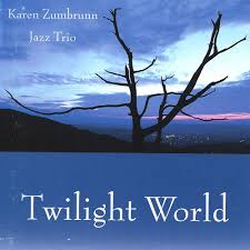 KAREN ZUMBRUNN Trio [Steve Gilmore / Tom Sayek] - TWILIGHT WORLD - ZUM ...