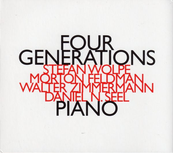 FOUR GENERATIONS: PIANO - STEFAN WOLPE -  MORTON FELDMAN - WALTER ZIMMERMANN - DANIEL SEEL - HATNOW - 139 CD