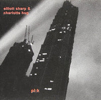 ELLIOTT SHARP AND  CHARLOTTE HUG  - PI:K - EMANEM - 4143 - CD
