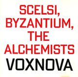 VOXNOVA - GIANCINTO SCELSI - BYZANTIUM - THE ALCHEMISTS - HATART - 6148 CD