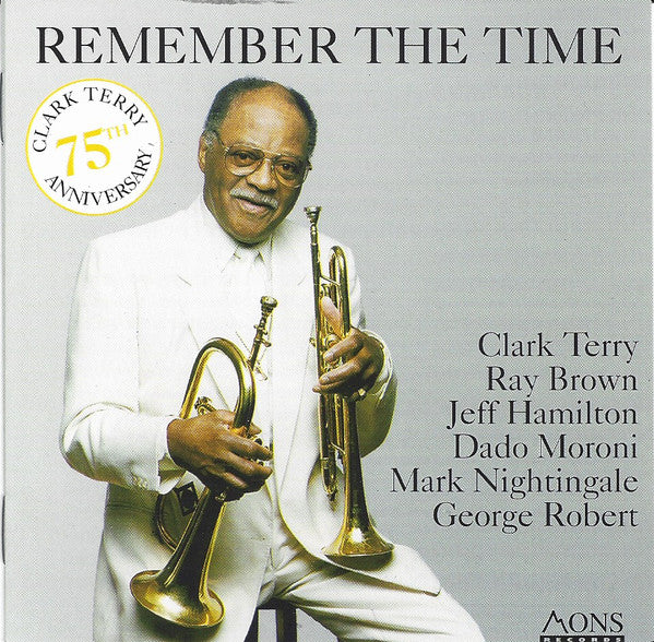 CLARK TERRY - Ray Brown - Jeff Hamilton - Dado Moroni - Mark Nightingale - George Robert - REMEMBER THE TIME - MONS - 874762 - CD