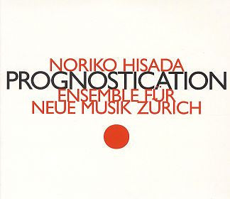 NORIKO HISADA - PROGNOSTICATION - Ensemble Für Neue Musik - HATNOW - 163 CD