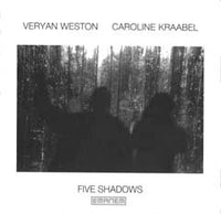 VERYAN WESTON and CAROLINE KRAABEL - FIVE SHADOWS - EMANEM - 4048 - CD