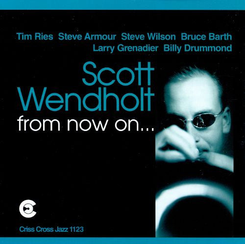 SCOTT WENDHOLT - FROM NOW ON - CRISSCROSS - 1123 - CD