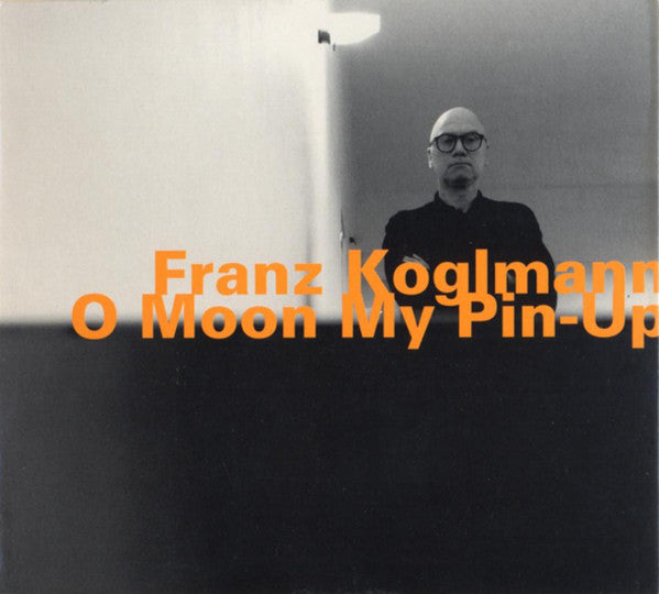 FRANZ KOGLMANN - O MOON MY PIN-UP - INCLUDES: BARRE PHILLIPS - PHIL MINTON - TONY COE - HATOLOGY - 566 CD