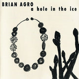 BRIAN AGRO - A HOLE IN THE ICE - PERCASO - 6 - CD