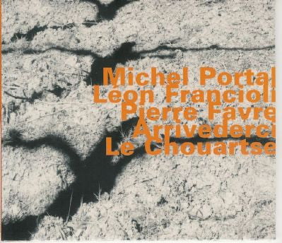 MICHEL PORTAL - LEON FRANCIOLI - PIERRE FAVRE - ARRIVEDERCI LE CHOUARTSE - HATOLOGY - 572 CD