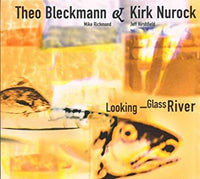 THEO BLECKMAN - KIRK NUROCK - w/ Mike Richmond and Jeff Hirshfield - LOOKING GLASS RIVER - TRAUMTON - 2412 - CD