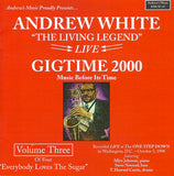 ANDREW WHITE - GIG TIME 2000 VOL.3 LIVE 10/3/98 - ANDREWS MUSIC - 47 - CD