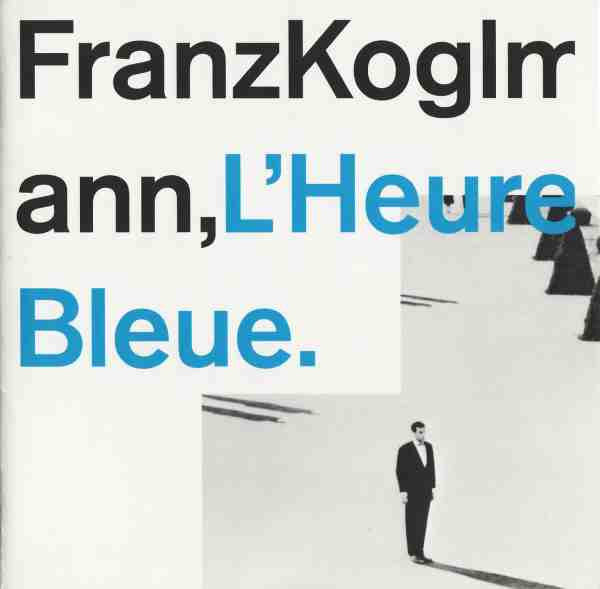 FRANZ KOGLMANN - L'HEURE BLEUE -includes - MISHA MENGELBERG - TONY COE - HATART - 6093 CD