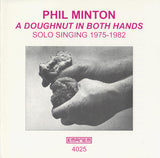 PHIL MINTON - A DOUGHNUT IN BOTH HANDS SOLO SINGING - EMANEM - 4025 - CD