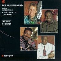 ROB MULLINS BAND - Wilton Felder - Nudge Chandler - Larry Kimpel - ONE NIGHT IN HOUSTON - AUDIOQUEST - 1020 - CD