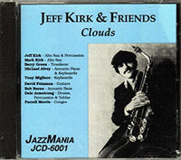 JEFF KIRK - and Friends - includes; Mark Kirk - Barry Green - Tony Migliore - CLOUDS - JAZZMANIA - 6001 - CD