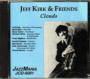 JEFF KIRK - and Friends - includes; Mark Kirk - Barry Green - Tony Migliore - CLOUDS - JAZZMANIA - 6001 - CD
