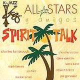 K-JAZZ ALL STARS Y AMIGOS - Steve Turre - Chucho Valdez -Charles Fambrough - Joe Ford - Ralph Peterson - etc - SPIRIT TALK - KJAZZ - 1213 - CD