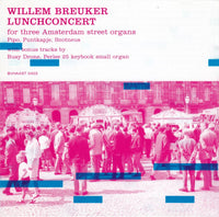 WILLEM BREUKER - LUNCH CONCERT FOR 3 AMSTERDAM ORGANS - BVHAAST - 403 - CD