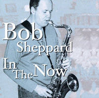 BOB SHEPPARD - IN THE NOW - SIROCCO - 1018 - CD