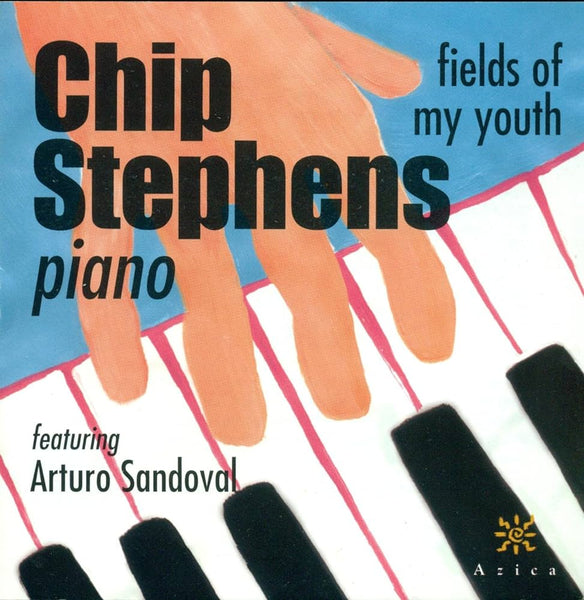 CHIP STEPHENS - Feat Arturo Sandoval - FIELDS OF MY YOUTH - AZICA - 72209 - CD