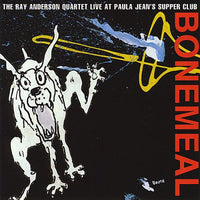Ray Anderson Quartet - Bonemeal - Live At Paul Jenas Supper Club -  Raybone 2010 CD