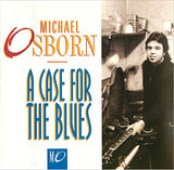 MICHAEL OSBORN - A CASE FOR THE BLUES - includes - John Lee Hooker - Charlie Musselwhite - Vala Cupp -   BLUEROCKIT - 115 - CD
