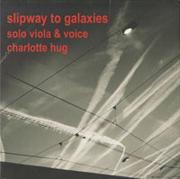 CHARLOTTE HUG - SLIPWAY TO GALAXIES - EMANEM - 5018 - CD