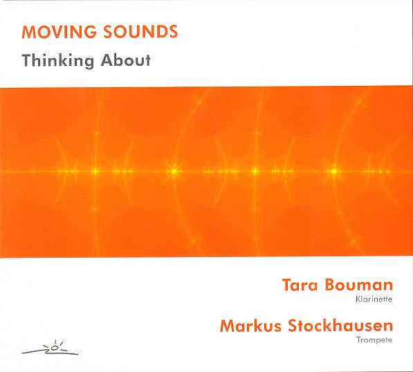 MOVING SOUNDS : TARA BOUMAN - MARKUS STOCKHAUSEN - THINKING ABOUT - AKTIVRAUM - 10103 - CD