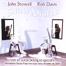 JOHN STOWELL - ROB DAVIS - duo - SNOW ANGELS LIVE AT LUCIA - THEJAZZPROJECT - 1507 - [Manufactured] CDR