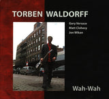 Torben Waldorff - WAH WAH  - w/ Gary Versace - Matt Clohesy  - Jon Wilkan - ARTISTSHARE 117 CD