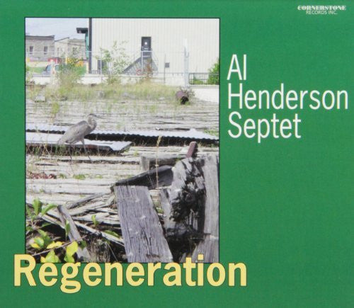 AL HENDERSON SEPTET - Alex Dean - Pat Labarbara - Matt Brubeck - Richard Whiteman - REGENERATION - CORNERSTONE 132 CD