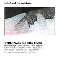 OTHERWAYS and FREESPACE - LIFE AMID THE ARTEFACTS - includes JOHN STEVENS - TREVOR WATTS - JOHN RUSSELL - EMANEM - 5014 - CD