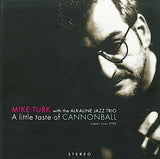 MIKE TURK -w/ the Alkaline Jazz Trio - A Little Taste of CANNONBALL - ORGANIC - 9708
