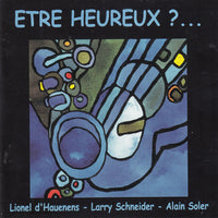 LIONEL DHAUENENS - LARRY SCHNEIDER - ALAIN SOLER - ETRE HEUREUX? - CHARLOTTE - 184 - CD