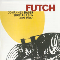 JOHANNES BAUER -  JON ROSE - THOMAS LEHN - FUTCH - JAZZWERKSTATT - 10 - CD