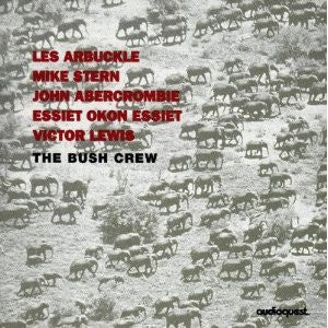 Les Arbuckle - John Abercrombie - Essiet  Essiet - Victor Lewis - Mike Stern - THE BUSH CREW - AUDIOQUEST - 1032 - CD