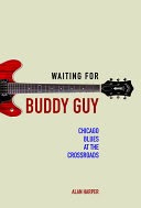 BOOK - Waiting For BUDDY GUY; Chicago Blues at the Crossroads BY Alan Harper - [PB Mint condition]