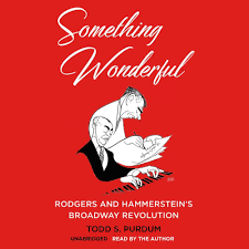 SOMETHING WONDERFUL - Rodgers and Hammerstein's Broadway Revolution by Todd Purdum - [hard cover] - BOOK