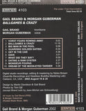 GAIL BRAND and  MORGAN GUBERMAN - BALLGAMES & CRAZY - EMANEM - 4103 - CD