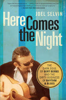Here Comes the Night - The Dark Soul of BERT BERNS and the Dirty Business of Rhythm and Blues - by Joel Selvin [hard cover] - COUNTERPOINT Publisher -  BOOK