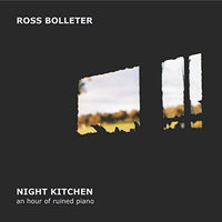 ROSS BOLLETER - NIGHT KITCHEN - An Hour of Ruined Piano - EMANEM - 5008 - CD