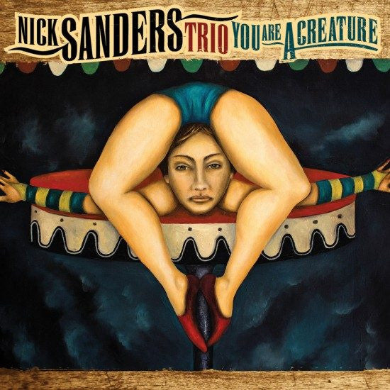 NICK SANDERS TRIO - Henry Fraser - Connor Baker - YOU ARE A CREATURE - SUNNYSIDE 1389 CD